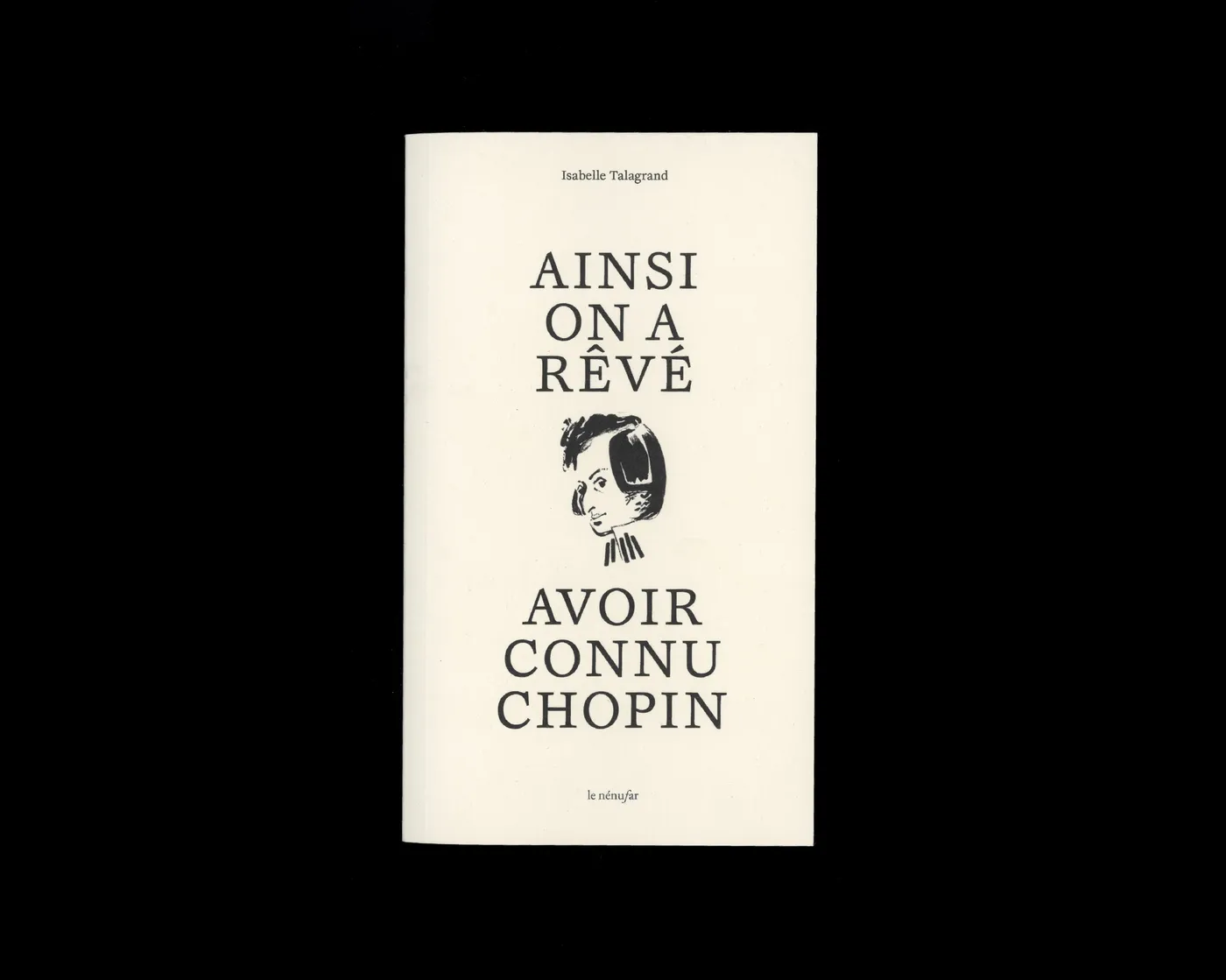 Ainsi on a rêvé avoir connu Chopin by Isabelle Talagrand